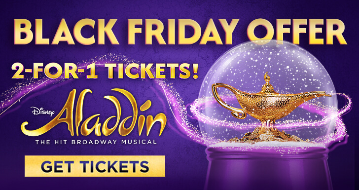 Disney ALADDIN Black Friday Offer 2-FOR-1 TICKETS - GET TICKETS