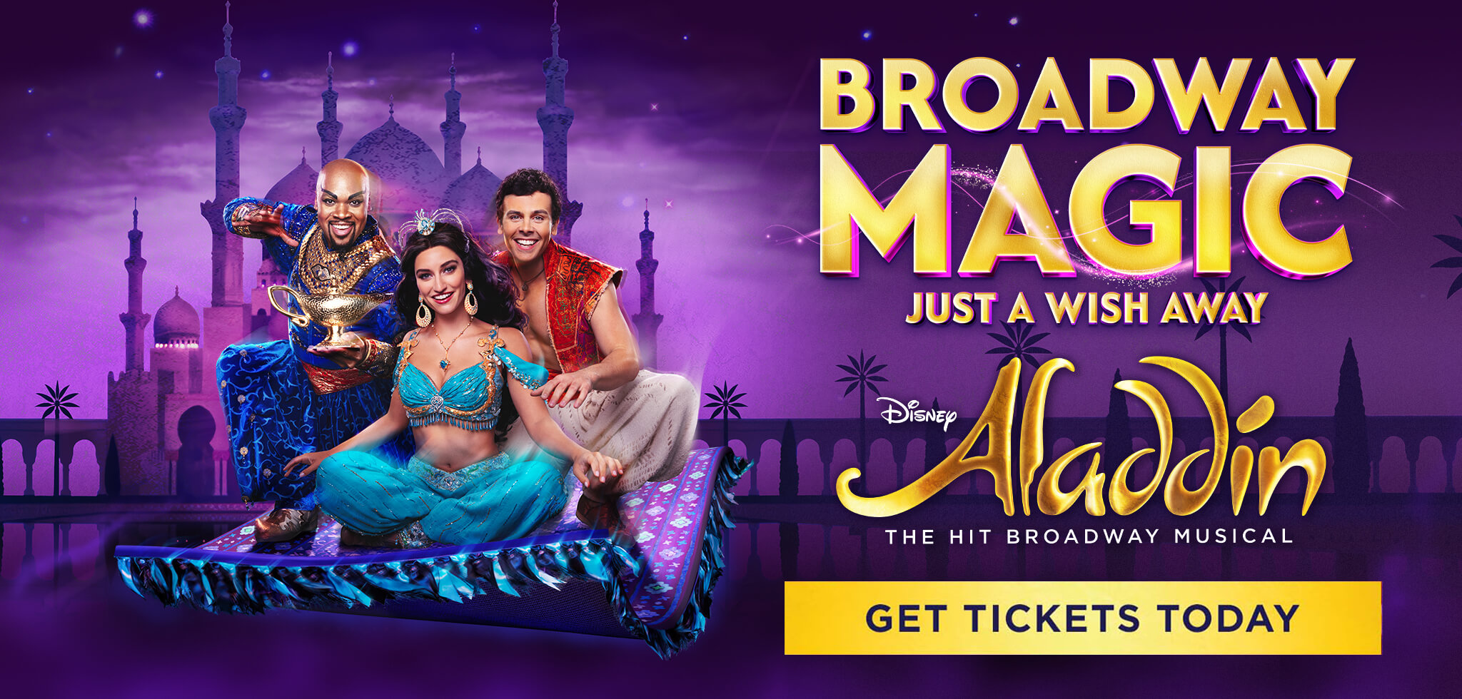 Disney ALADDIN Broadway Magic Just a Wish Away! GET TICKETS TODAY